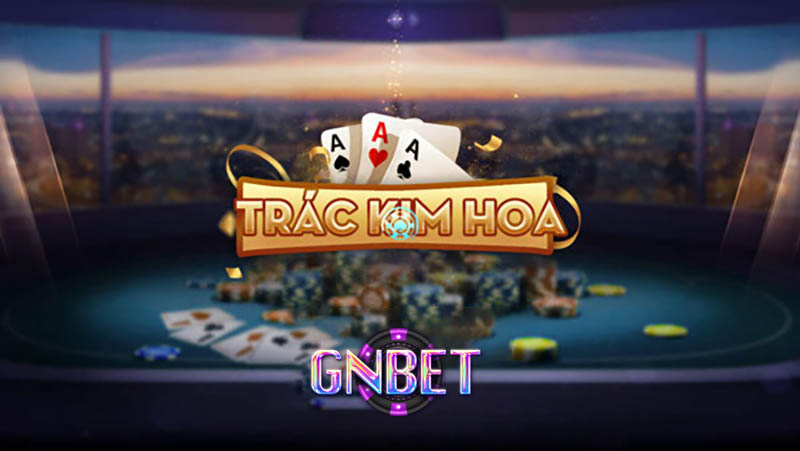 Cách chơi Trác Kim Hoa Gnbet8